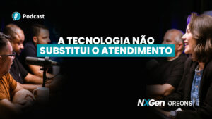 Podcast Oreons: A tecnologia não substitui o atendimento