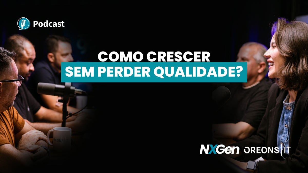 Podcast Oreons: Crescer sem perder qualidade