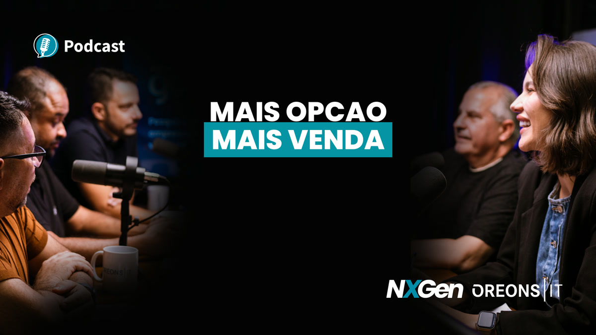 Podcast Oreons: A abertura de mercado mudou a venda